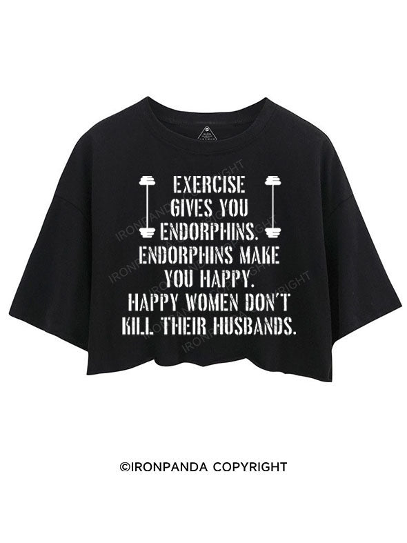 EXERCISE GIVES YOU ENDORPHINS CROP TOPS