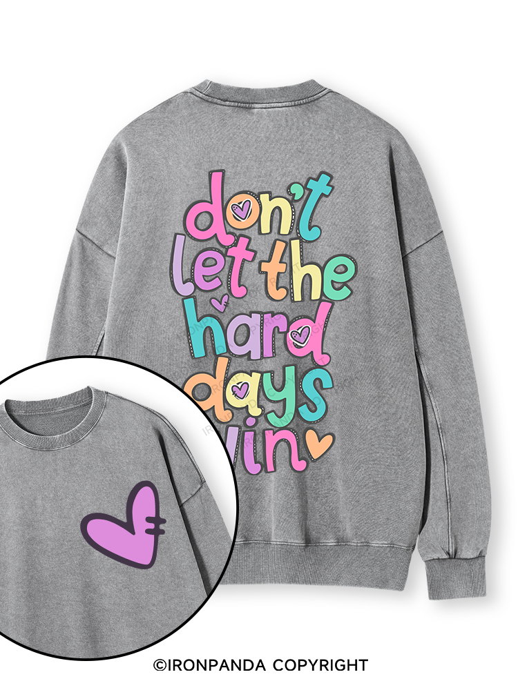 DON'T LET THE HARD DAYS WIN Double-Sided Printed Washed Sweatshirt