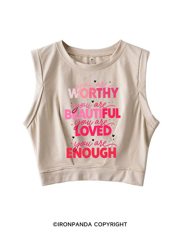 YOU ARE WORTHY YOU ARE BEAUTIFUL YOU ARE LOVED YOU ARE ENOUGH SLEEVELESS CROP TOPS
