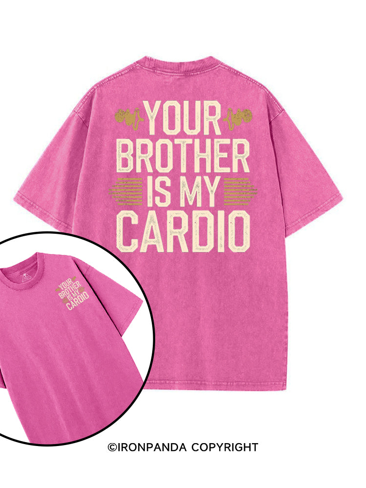 YOUR BROTHER IS MY CARDIO FUNNY GYM printed Gym Shirt