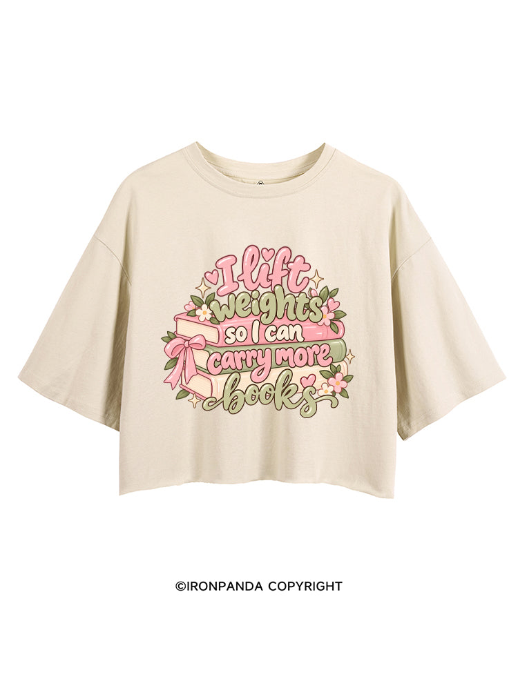 I Lift Weights So I Can Carry More Books CROP TOPS