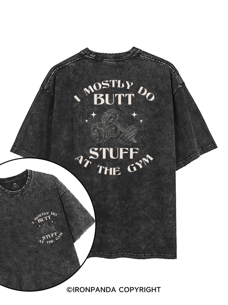 I MOSTLY DO BUTT STUFF AT THE GYM FUNNY WORKOUT printed Gym Shirt