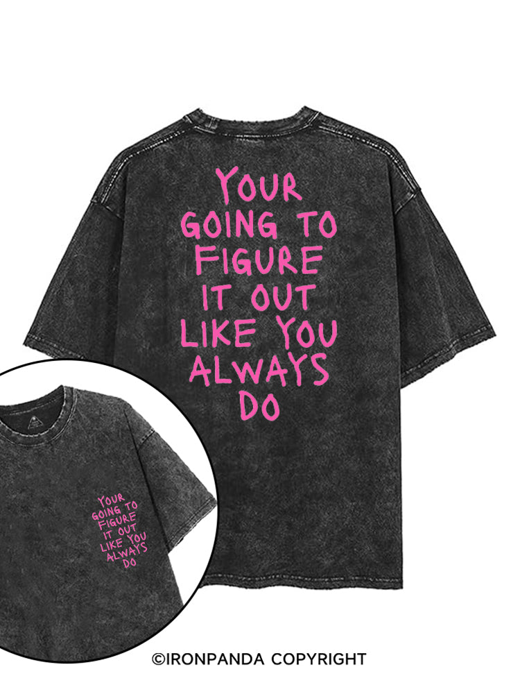 YOUR GOING TO FIGURE IT OUT LIKE YOU ALWAYS DO printed Gym Shirt