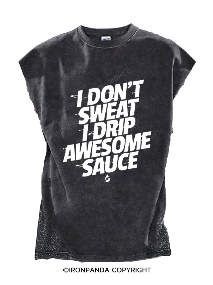 I don't sweat I drip awesome sauce Cut Off Tank