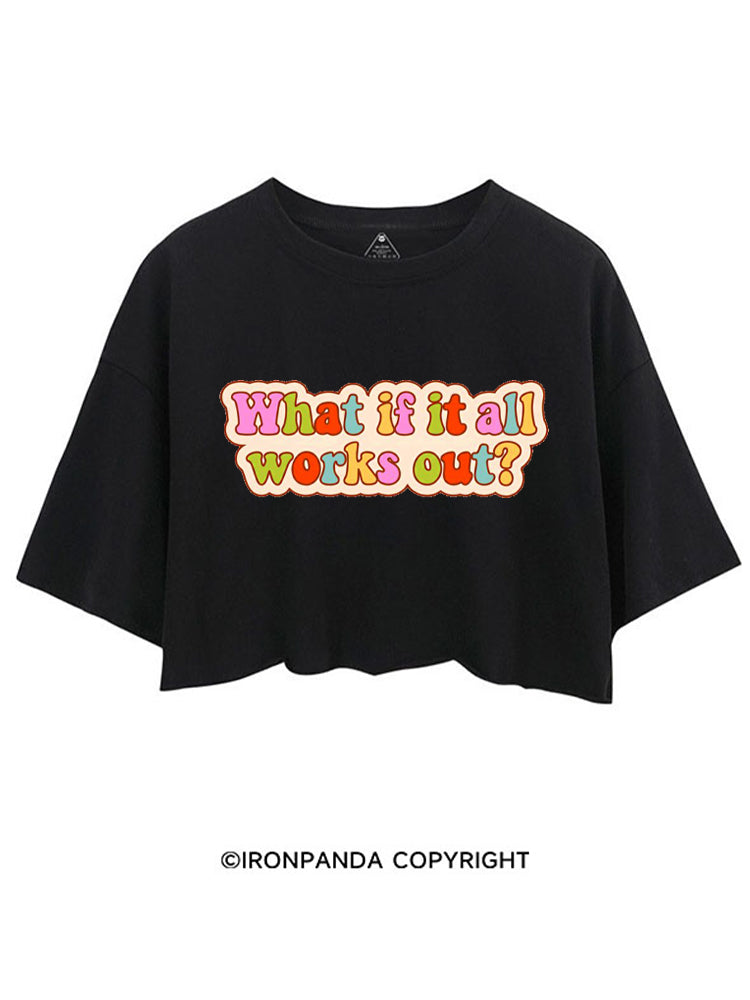 WHAT IF IT ALL WORKS OUT POSITIVE CROP TOPS