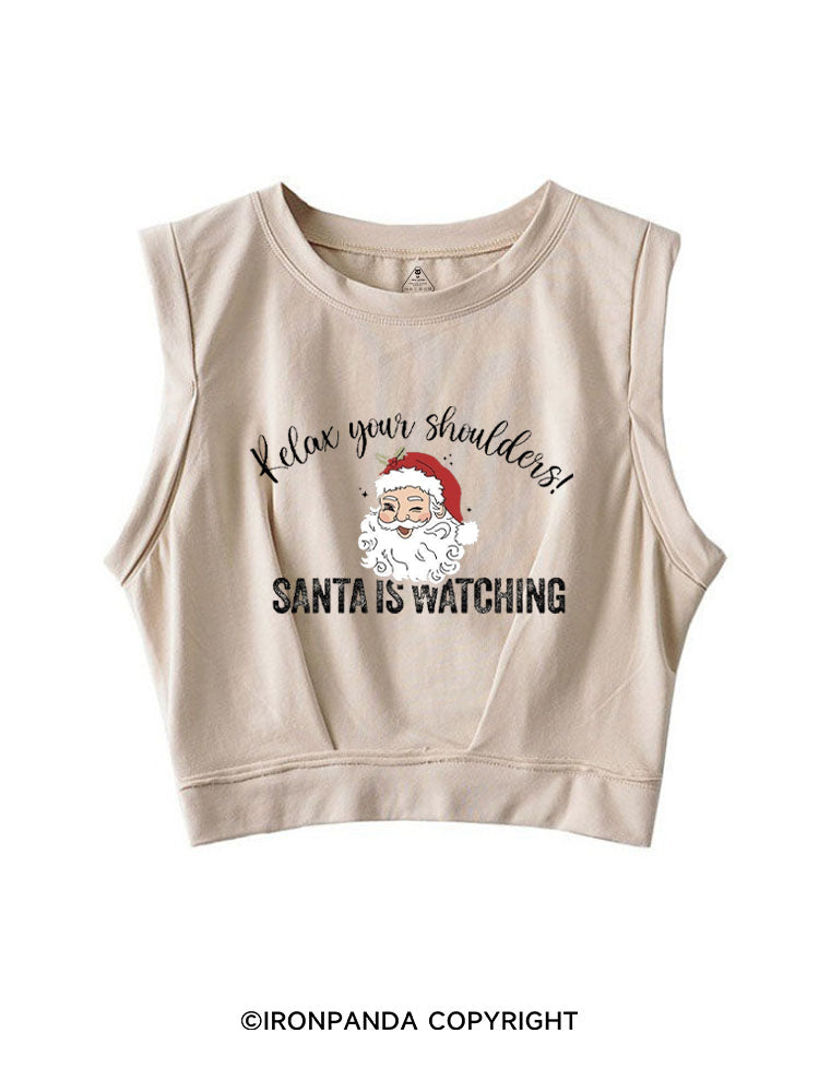 RELAX YOUR SHOULDERS! SANTA IS WATCHING SLEEVELESS CROP TOPS