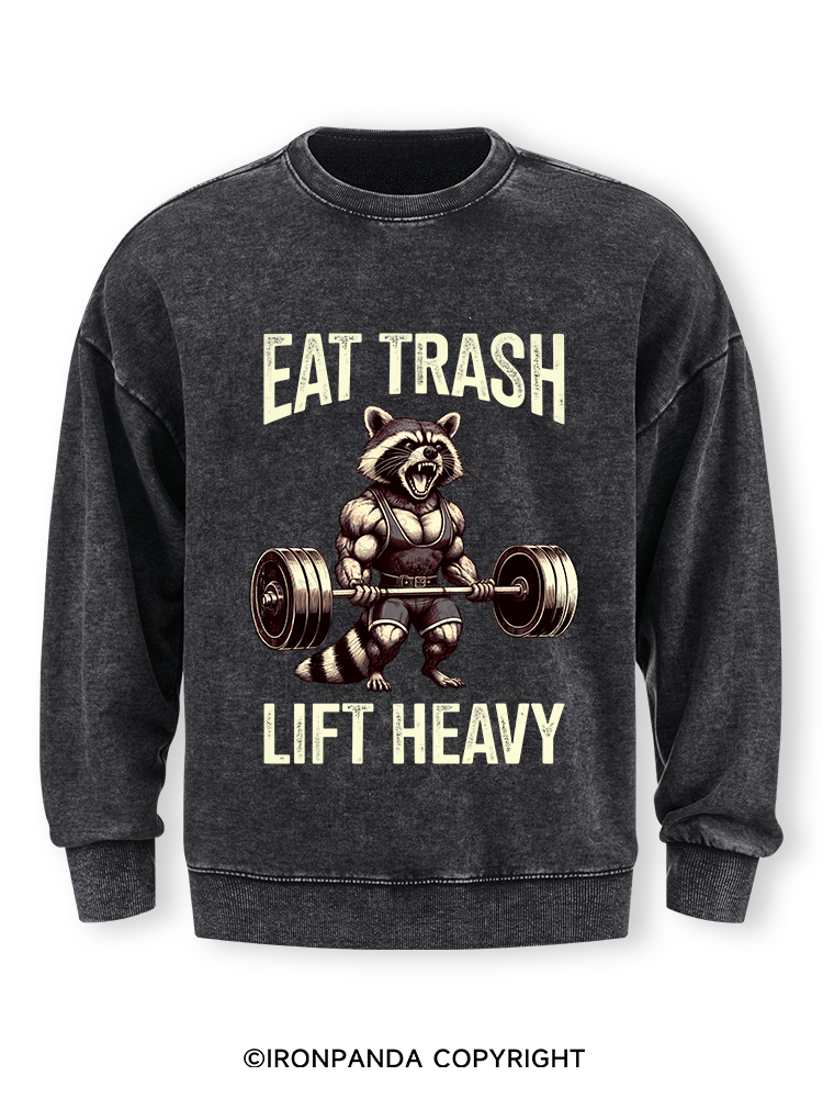 eat trash lift heavy Washed Sweatshirt