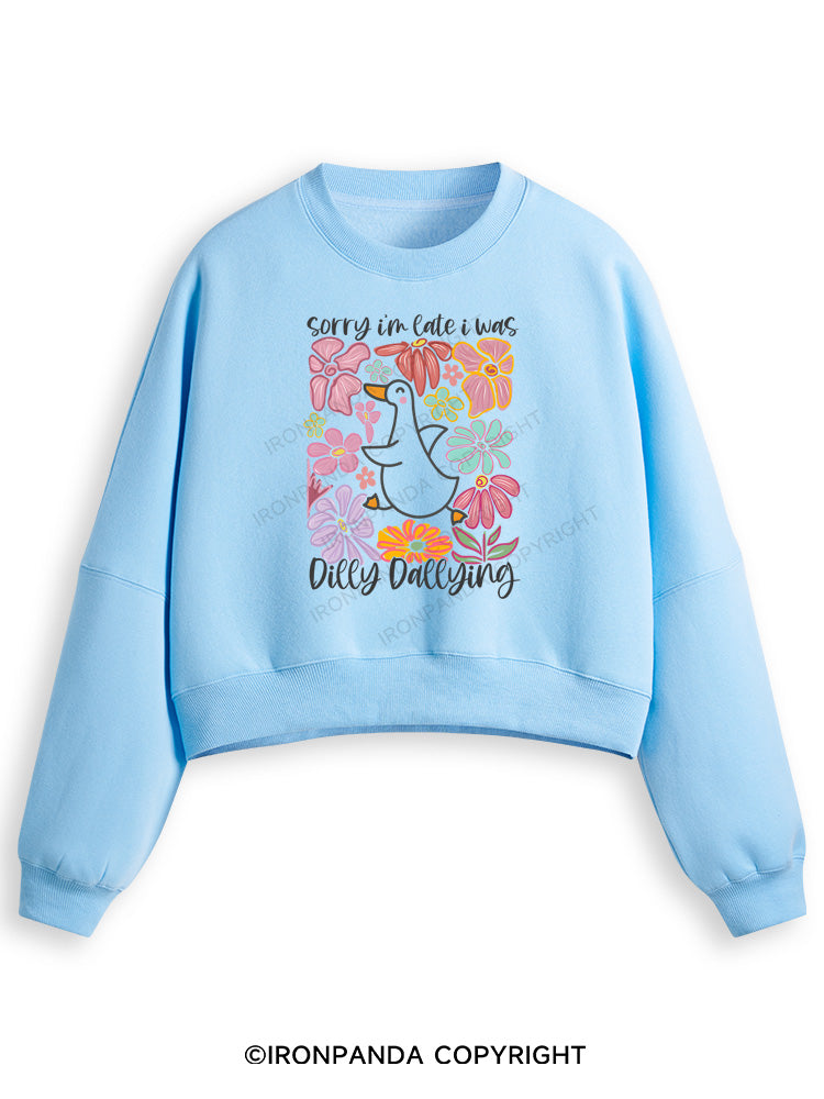 Sorry I'm late I was dilly dallying Fleece Crop Sweatshirt