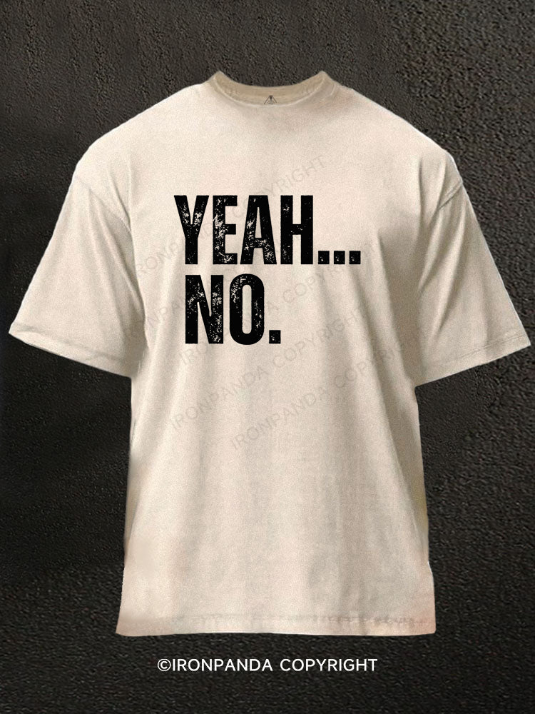 YEAH… NO Washed Gym Shirt