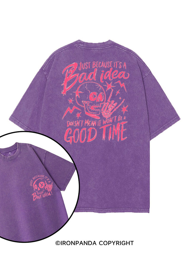 JUST BECAUSE IT'S A BAD IDEA DOESN'T MEAN IT WON'T BE A GOOD TIME printed Gym Shirt