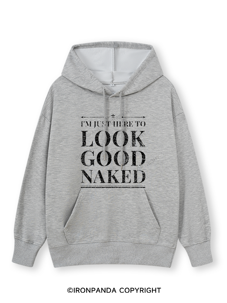 I'M JUST HERE TO LOOK GOOD NAKED Classic Gym Hoodie