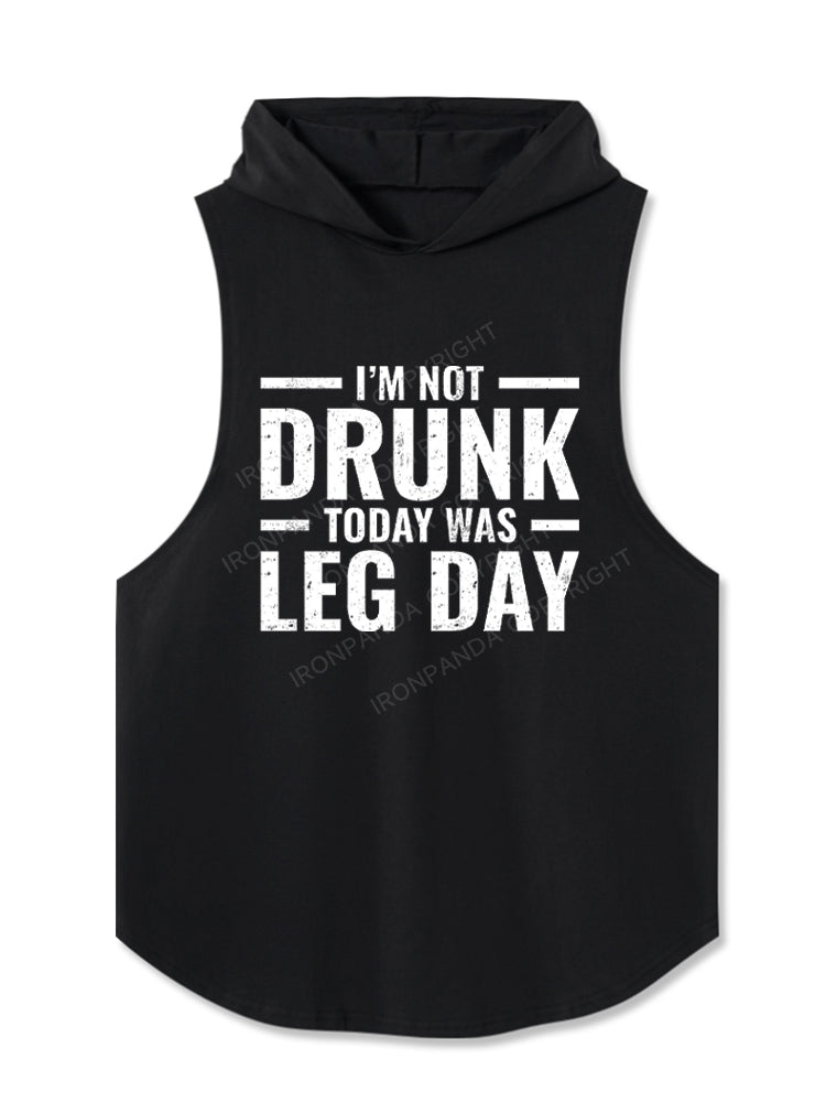 I'm Not Drunk Today Was Leg Day Hooded Tank