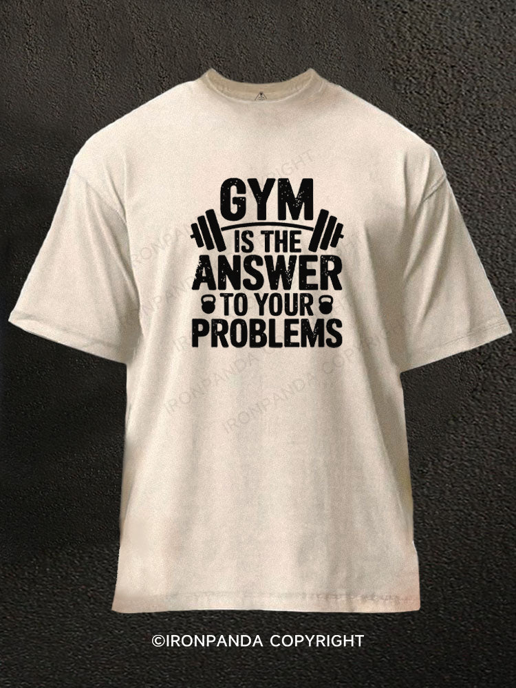 Gym is the answer to your problems Washed Gym Shirt