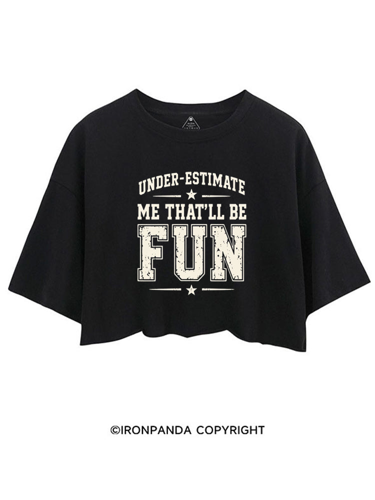UNDERESTIMATE ME THAT'LL BE FUN CROP TOPS