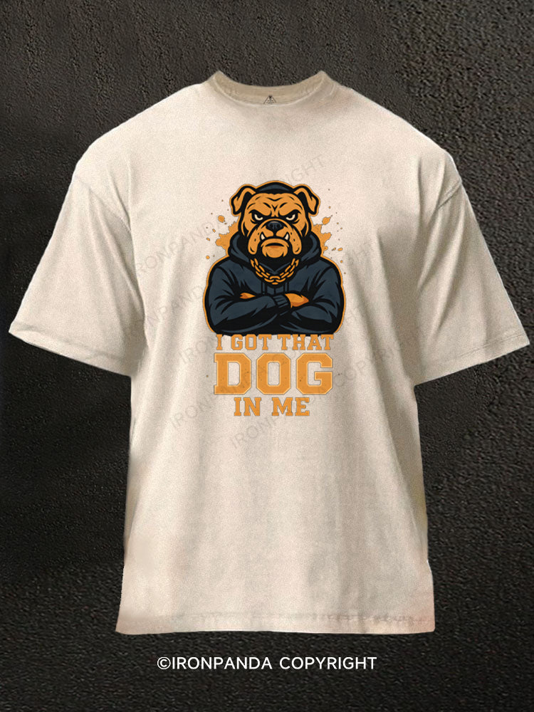 I Got That Dog In Me Washed Gym Shirt