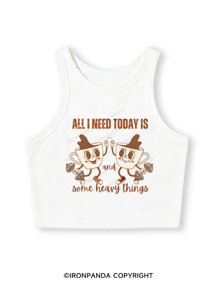 ALL I NEED TODAY IS A LITTLE BIT OF COFFEE AND SOME HEAVY THINGS Fitted Crop Tank Top