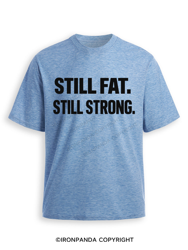 STILL FAT STILL STRONG Ultra Soft Heather T-Shirt