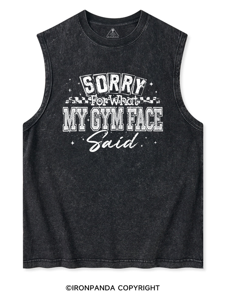 SORRY FOR WHAT MY GYM FACE SAID Washed Tank