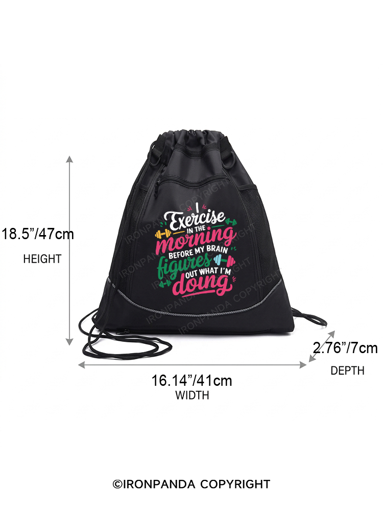 I EXERCISE IN THE MORNING Gym Drawstring Bag