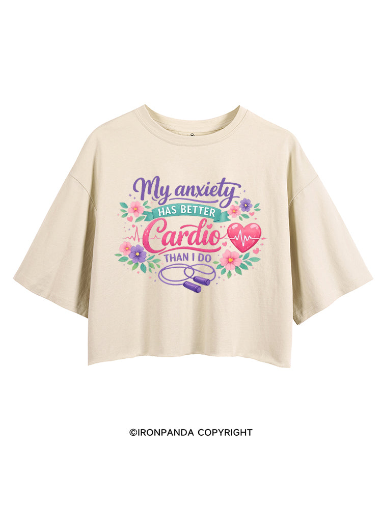 MY ANXIETY HAS BETTER CARDIO THAN I DO CROP TOPS