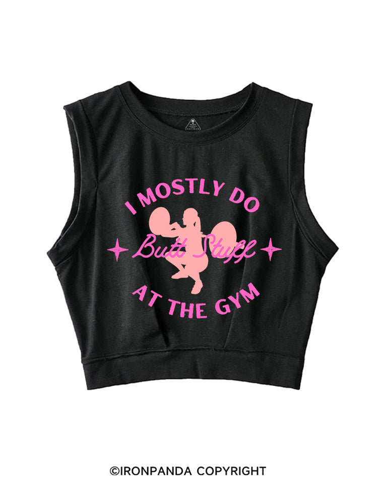 I MOSTLY DO BUTT STUFF AT THE GYM STRONG SLEEVELESS CROP TOPS
