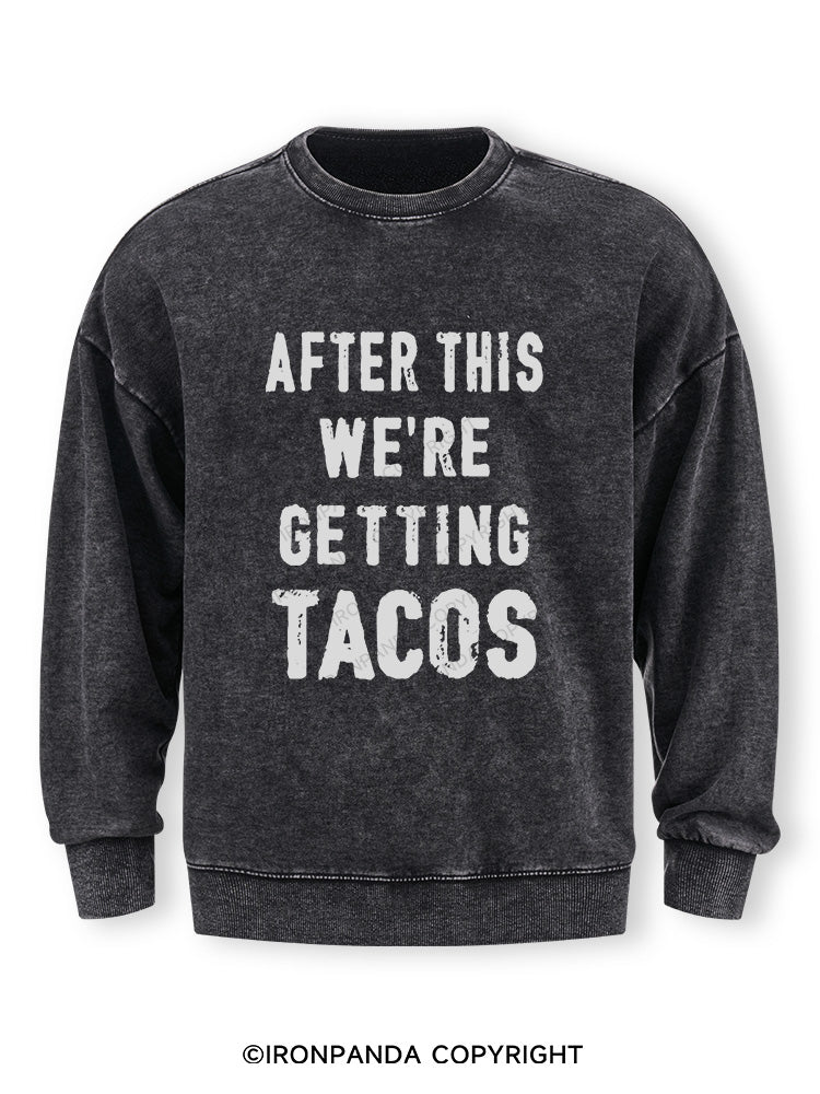 After This We're Getting Tacos Washed Sweatshirt