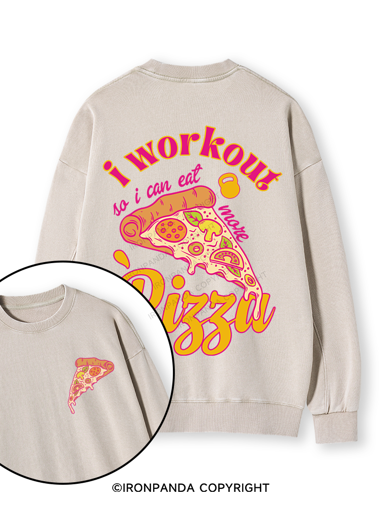 I WORKOUT SO I CAN EAT MORE PIZZA Double-Sided Printed Washed Sweatshirt