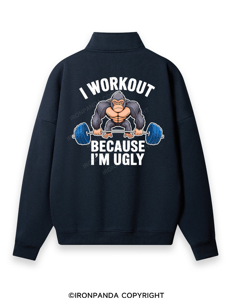 I workout because I'm ugly Back Printed Quarter-Zip Fleece Sweatshirt