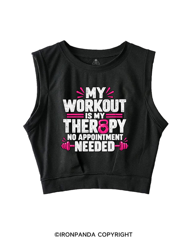 MY WORKOUT IS MY THERAPY, NO APPOINTMENT NEEDED SLEEVELESS CROP TOPS