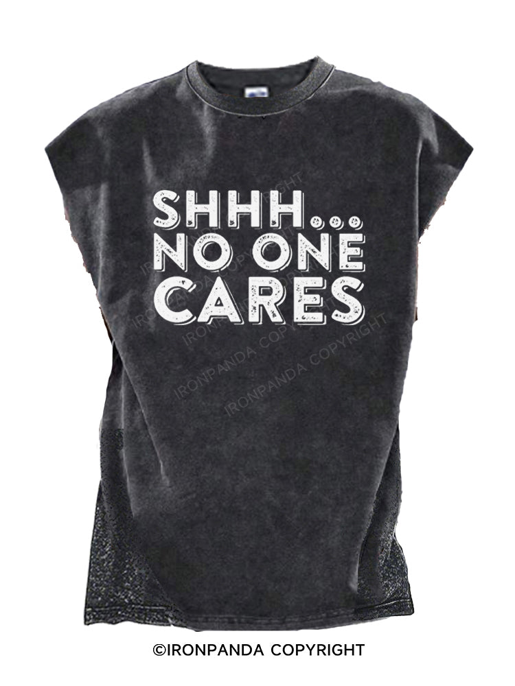 Shhh No One Cares Sarcastic Cut Off Tank