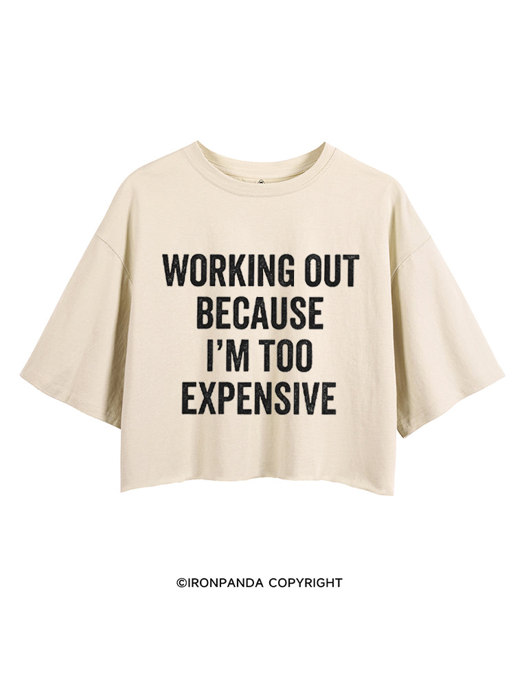 WORKING OUT BECAUSE I'M TOO EXPENSIVE CROP TOPS