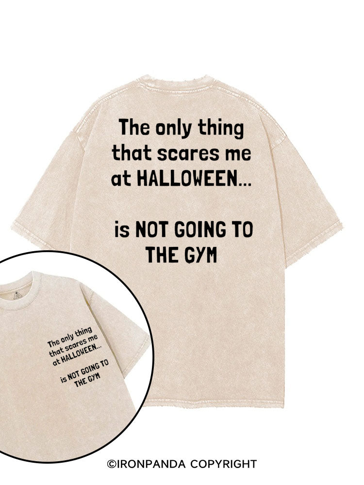 THE ONLY THING THAT SCARES ME AT HALLOWEEN IS NOT GOING TO THE GYM printed Gym Shirt