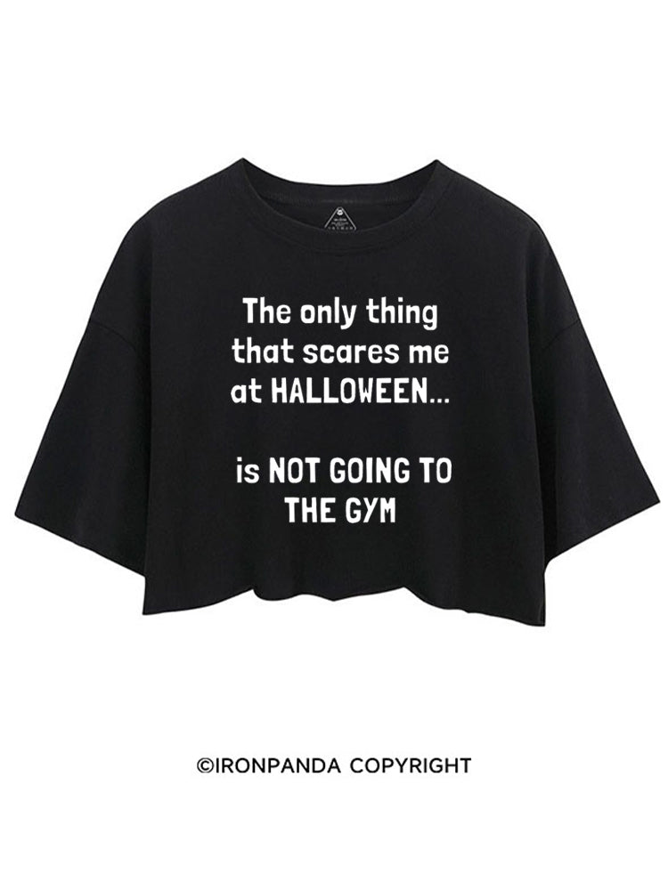 THE ONLY THING THAT SCARES ME AT HALLOWEEN IS NOT GOING TO THE GYM CROP TOPS