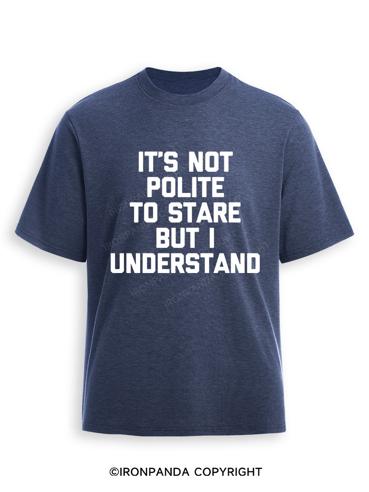 IT’S NOT POLITE TO STARE BUT I UNDERSTAND Ultra Soft Heather T-Shirt