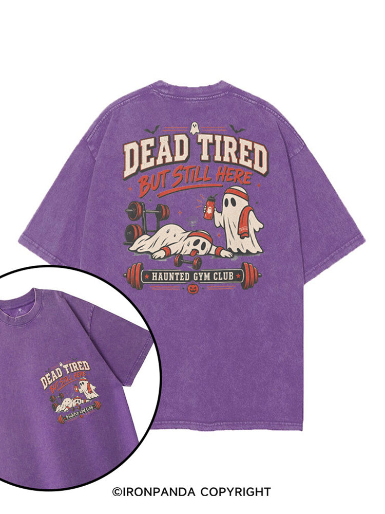 DEAD TIRED BUT STILL HERE HAUNTED GYM CLUB printed Gym Shirt