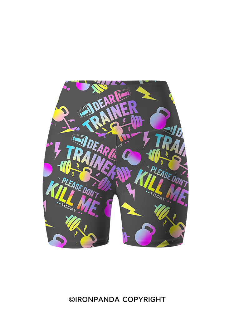 DEAR TRAINER, PLEASE DON’T KILL ME. TODAY Printed Yoga Cycling Shorts