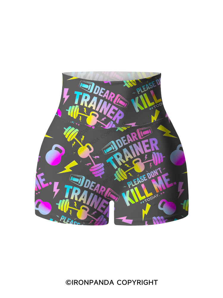 DEAR TRAINER, PLEASE DON’T KILL ME. TODAY Printed Yoga Shorts