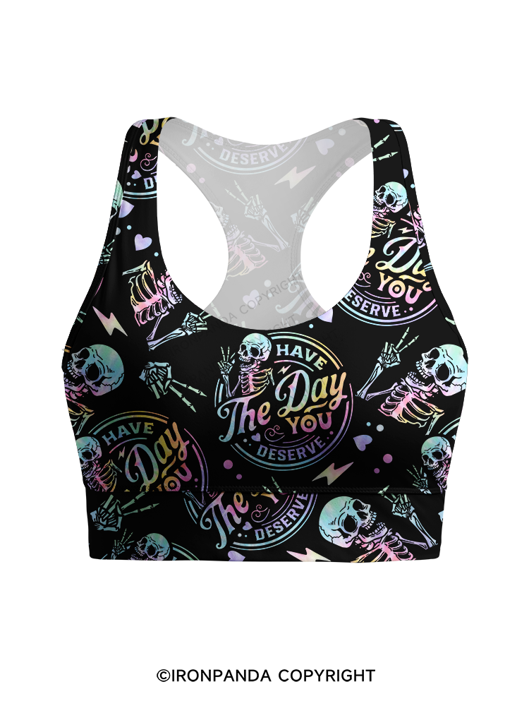 HAVE THE DAY YOU DESERVE SKULL Racerback Sports Bra