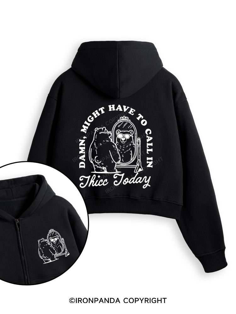 DAMN, MIGHT HAVE TO CALL IN THICC TODAY Fleece Crop Zip Up Hoodie