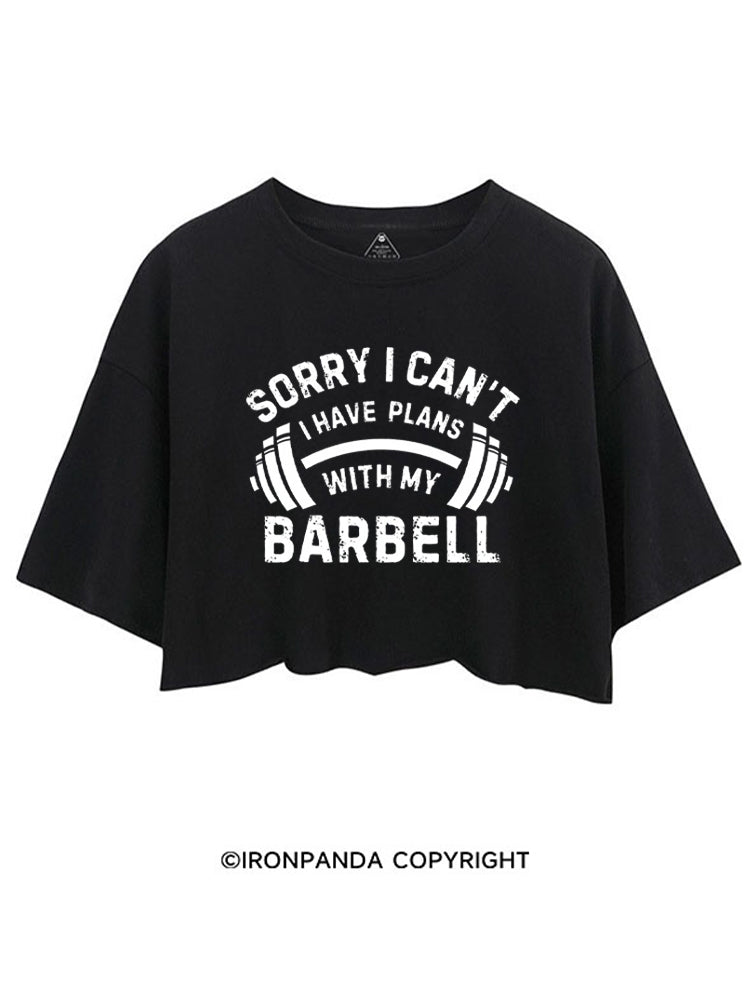 SORRY I CAN'T I HAVE PLANS WITH MY BARBELL CROP TOPS