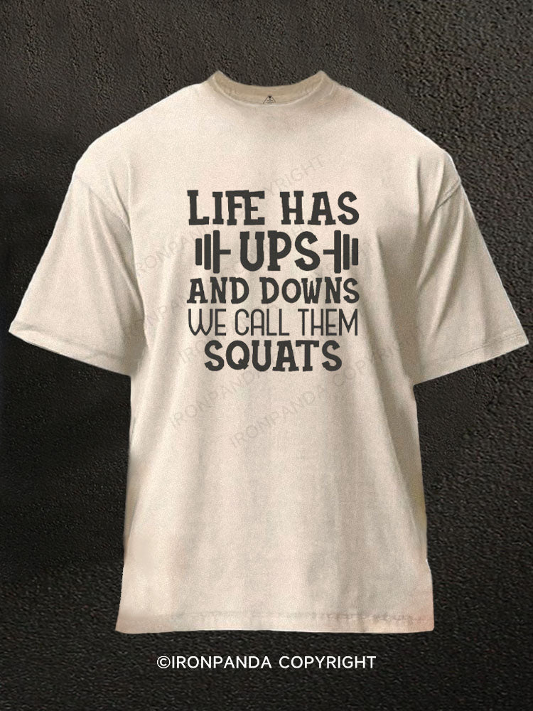LIFE HAS UPS AND DOWNS WE CALL THEM SQUATS Washed Gym Shirt