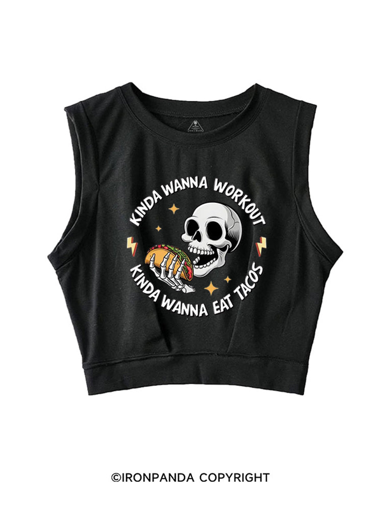 KINDA WANNA WORKOUT KINDA WANNA EAT TACOS SLEEVELESS CROP TOPS