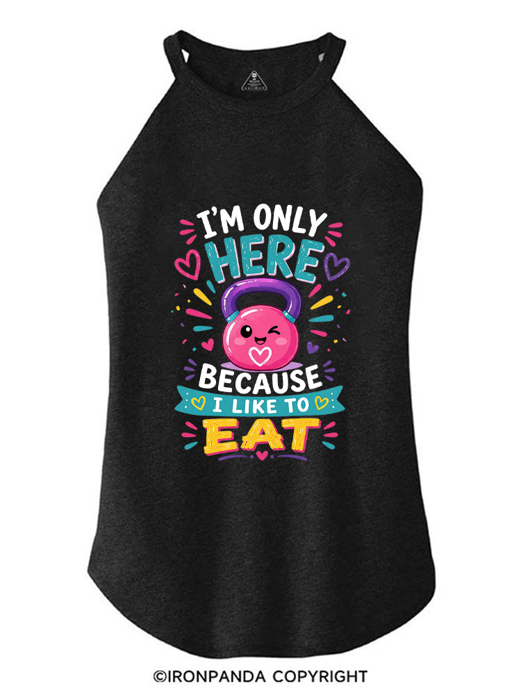 I'M ONLY HERE BECAUSE I LIKE TO EAT FUNNY GYM ROCKER COTTON TANK