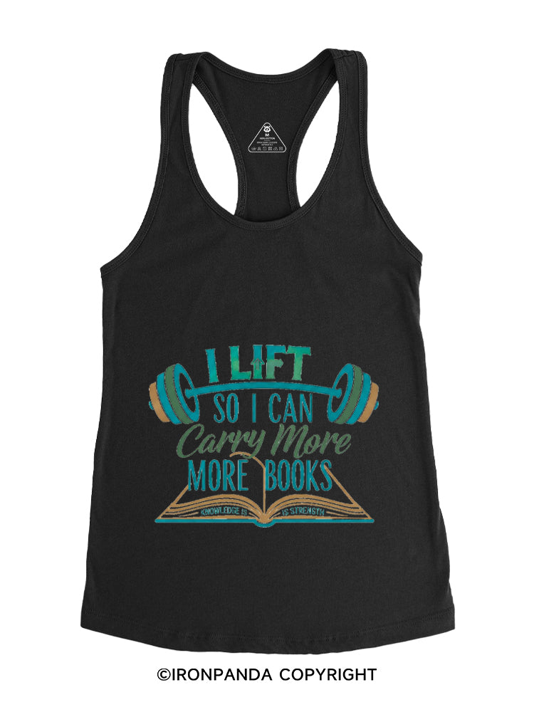 I LIFT SO I CAN CARRY MORE BOOKS KNOWLEDGE IS STRENGTH Gym Racerback Tank