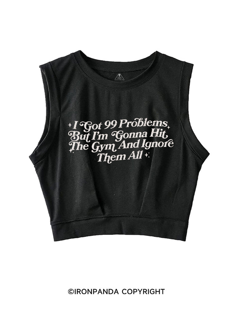 I GOT 99 PROBLEMS BUT I'M GONNA HIT THE GYM AND IGNORE THEM ALL SLEEVELESS CROP TOPS