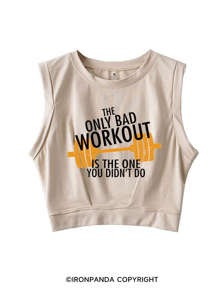 The Only Bad Work Out Is The One You Didn't Do SLEEVELESS CROP TOPS