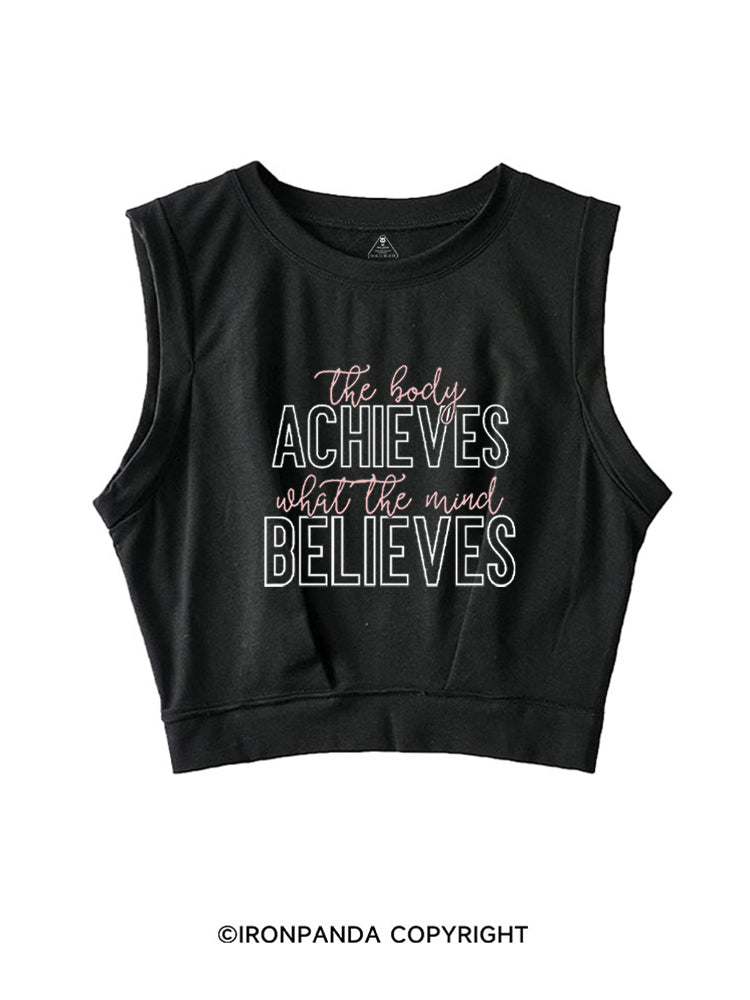 THE BODY ACHIEVES WHAT THE MIND BELIEVES SLEEVELESS CROP TOPS