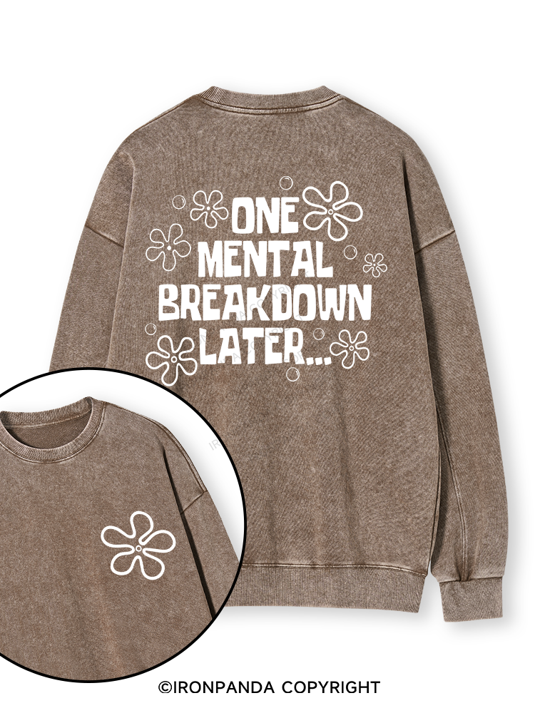 ONE MENTAL BREAKDOWN LATER Double-Sided Printed Washed Sweatshirt