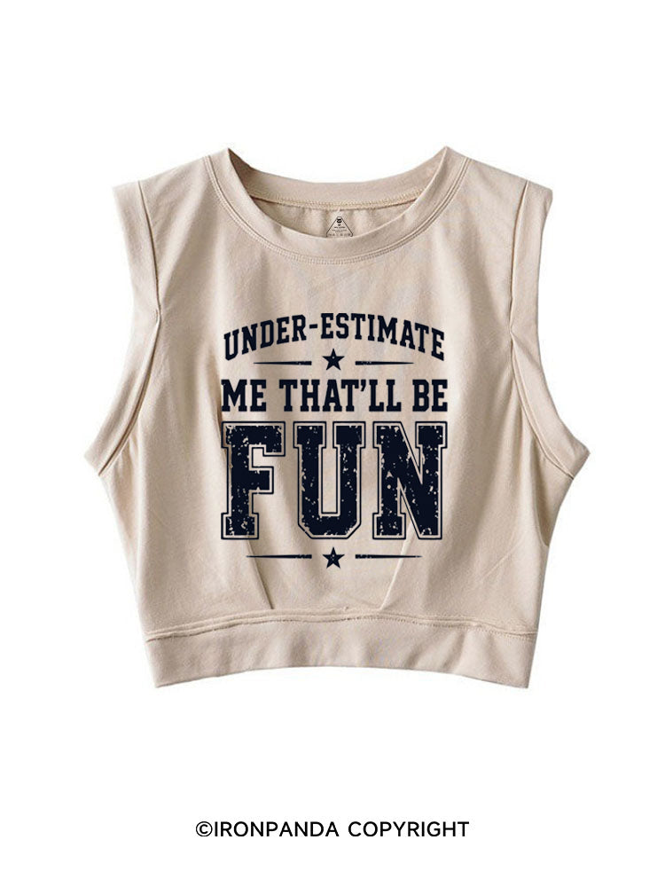 UNDERESTIMATE ME THAT'LL BE FUN SLEEVELESS CROP TOPS