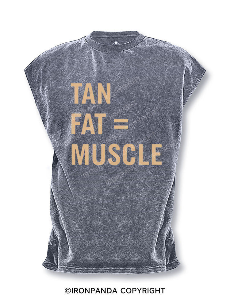 TAN FAT = MUSCLE Cut Off Tank
